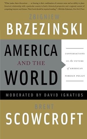 Imagen del vendedor de America and the World: Conversations on the Future of American Foreign Policy by Brzezinski, Zbigniew, Scowcroft, Brent, Ignatius, David [Paperback ] a la venta por booksXpress