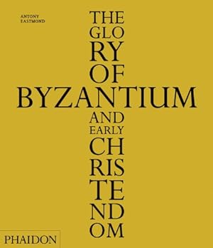 Immagine del venditore per The Glory of Byzantium and Early Christendom by Eastmond, Antony [Hardcover ] venduto da booksXpress