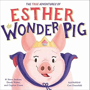 Seller image for The True Adventures of Esther the Wonder Pig by Jenkins, Steve, Walter, Derek, Crane, Caprice [Hardcover ] for sale by booksXpress