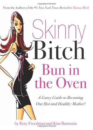 Seller image for Skinny Bitch Bun in the Oven: A Gutsy Guide to Becoming One Hot (and Healthy) Mother! by Freedman, Rory, Barnouin, Kim [Paperback ] for sale by booksXpress