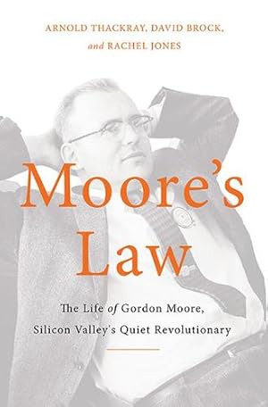 Imagen del vendedor de Moore's Law: The Life of Gordon Moore, Silicon Valley's Quiet Revolutionary by Brock, David C., Thackray, Arnold, Jones, Rachel [Hardcover ] a la venta por booksXpress