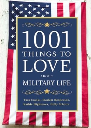 Seller image for 1001 Things to Love About Military Life by Crooks, Tara, Henderson, Starlett, Hightower, Kathie, Scherer, Holly [Hardcover ] for sale by booksXpress