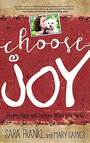 Imagen del vendedor de Choose Joy: Finding Hope and Purpose When Life Hurts by Frankl, Sara, Carver, Mary [Hardcover ] a la venta por booksXpress