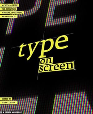 Seller image for Type on Screen: A Critical Guide for Designers, Writers, Developers, and Students (Design Briefs) by Lupton, Ellen, Maryland Institute College of Art [Paperback ] for sale by booksXpress