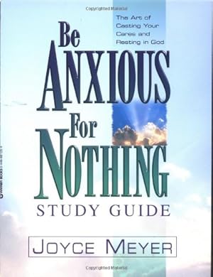 Image du vendeur pour Be Anxious for Nothing: Study Guide by Meyer, Joyce [Paperback ] mis en vente par booksXpress