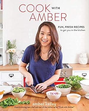 Seller image for Cook with Amber: Fun, Fresh Recipes to Get You in the Kitchen by Kelley, Amber [Paperback ] for sale by booksXpress