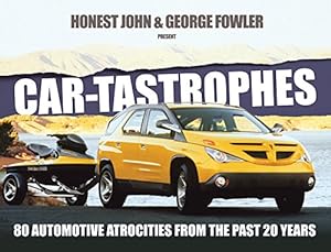 Seller image for Car-tastrophes: 80 Automotive Atrocities from the past 20 years by Fowler, George, Honest John [Hardcover ] for sale by booksXpress