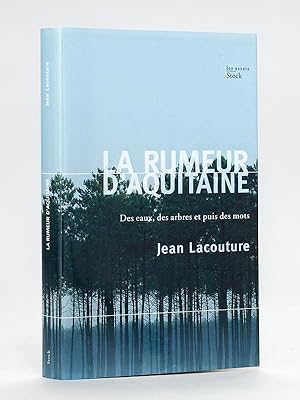 La rumeur d'Aquitaine. Des eaux, des arbres et puis des mots [ Livre dédicacé par l'auteur, avec ...