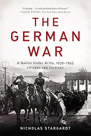 Seller image for The German War: A Nation Under Arms, 1939-1945 by Stargardt, Nicholas [Paperback ] for sale by booksXpress