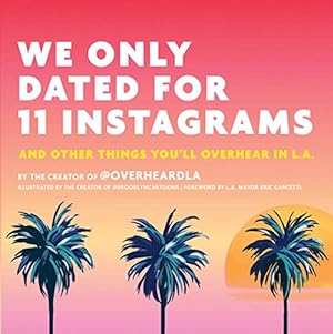 Immagine del venditore per We Only Dated for 11 Instagrams: And Other Things You'll Overhear in L.A. by Margolis, Jesse [Hardcover ] venduto da booksXpress