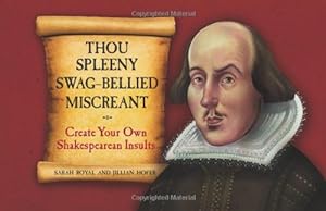 Seller image for Thou Spleeny Swag-Bellied Miscreant: Create Your Own Shakespearean Insults by Royal, Sarah, Hofer, Jillian [Spiral-bound ] for sale by booksXpress