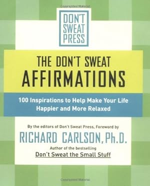Seller image for The Don't Sweat Affirmations: 100 Inspirations to Help Make Your Life Happier and More Relaxed (Don't Sweat Guides) by Carlson, Richard [Paperback ] for sale by booksXpress