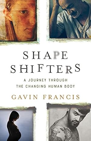 Seller image for Shapeshifters: A Journey Through the Changing Human Body by Francis, Gavin [Hardcover ] for sale by booksXpress