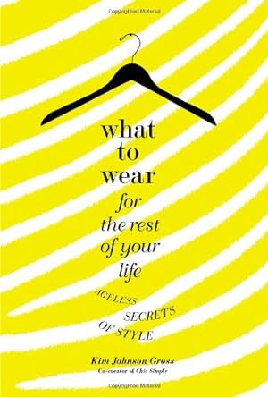 Immagine del venditore per What to Wear for the Rest of Your Life: Ageless Secrets of Style by Gross, Kim Johnson [Hardcover ] venduto da booksXpress