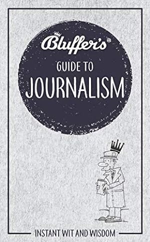 Bild des Verkufers fr Bluffer's Guide to Journalism: Instant Wit and Wisdom (Bluffer's Guides) by Boniface, Susie [Paperback ] zum Verkauf von booksXpress