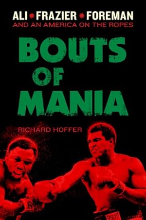 Seller image for Bouts of Mania: Ali, Frazier, and Foreman--and an America on the Ropes by Hoffer, Richard [Hardcover ] for sale by booksXpress