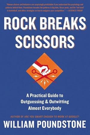 Imagen del vendedor de Rock Breaks Scissors: A Practical Guide to Outguessing and Outwitting Almost Everybody by Poundstone, William [Paperback ] a la venta por booksXpress