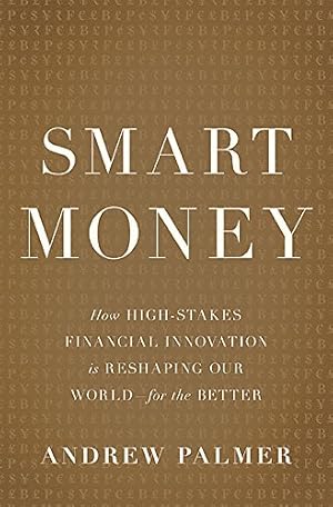 Seller image for Smart Money: How High-Stakes Financial Innovation is Reshaping Our World For the Better by Palmer, Andrew [Hardcover ] for sale by booksXpress