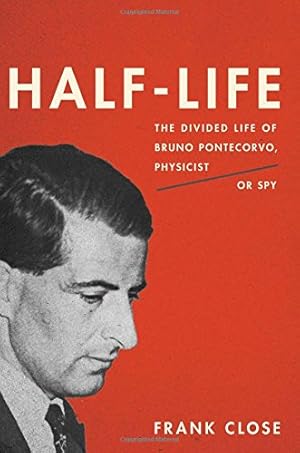 Imagen del vendedor de Half-Life: The Divided Life of Bruno Pontecorvo, Physicist or Spy by Close, Frank [Hardcover ] a la venta por booksXpress