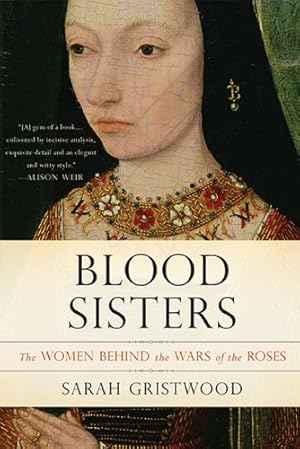 Seller image for Blood Sisters: The Women Behind the Wars of the Roses by Gristwood, Sarah [Paperback ] for sale by booksXpress