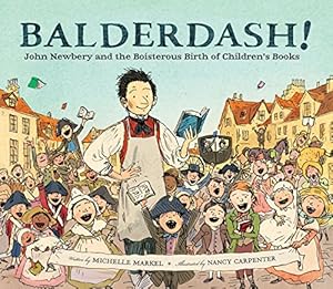 Seller image for Balderdash!: John Newbery and the Boisterous Birth of Children's Books by Markel, Michelle [Hardcover ] for sale by booksXpress