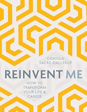 Image du vendeur pour Reinvent Me: How to Transform Your Life & Career by Sacre-Dallerup, Camilla [Paperback ] mis en vente par booksXpress