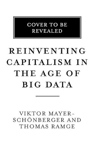 Seller image for Reinventing Capitalism in the Age of Big Data by Mayer-Schönberger, Viktor, Ramge, Thomas [Hardcover ] for sale by booksXpress