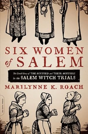 Immagine del venditore per Six Women of Salem: The Untold Story of the Accused and Their Accusers in the Salem Witch Trials by Roach, Marilynne K. [Paperback ] venduto da booksXpress