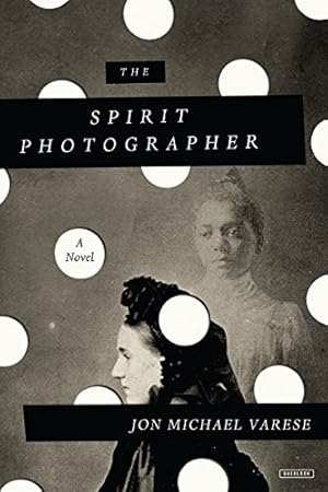Imagen del vendedor de The Spirit Photographer: A Novel by Varese, Jon Michael [Hardcover ] a la venta por booksXpress