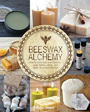 Bild des Verkufers fr Beeswax Alchemy: How to Make Your Own Soap, Candles, Balms, Creams, and Salves from the Hive by Ahnert, Petra [Paperback ] zum Verkauf von booksXpress
