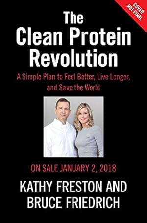 Imagen del vendedor de Clean Protein: The Revolution that Will Reshape Your Body, Boost Your Energyand Save Our Planet by Freston, Kathy, Friedrich, Bruce [Hardcover ] a la venta por booksXpress