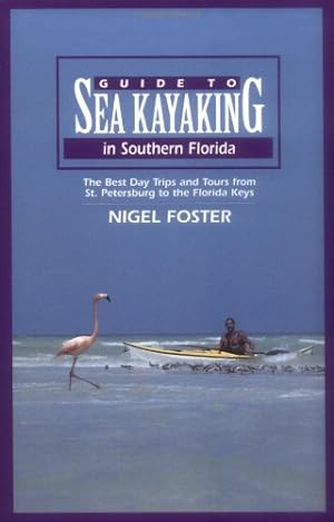 Seller image for Guide to Sea Kayaking in Southern Florida: The Best Day Trips And Tours From St. Petersburg To The Florida Keys (Regional Sea Kayaking Series) by Foster, Nigel [Paperback ] for sale by booksXpress