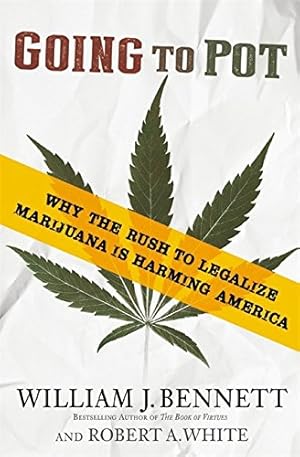 Bild des Verkufers fr Going to Pot: Why the Rush to Legalize Marijuana Is Harming America by Bennett, William J., White, Robert A. [Paperback ] zum Verkauf von booksXpress