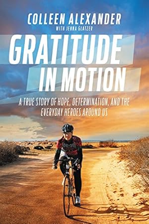 Seller image for Gratitude in Motion: A True Story of Hope, Determination, and the Everyday Heroes Around Us by Alexander, Colleen Kelly [Hardcover ] for sale by booksXpress