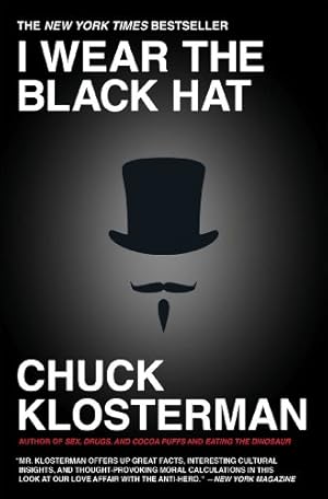 Seller image for I Wear the Black Hat: Grappling with Villains (Real and Imagined) by Klosterman, Chuck [Paperback ] for sale by booksXpress