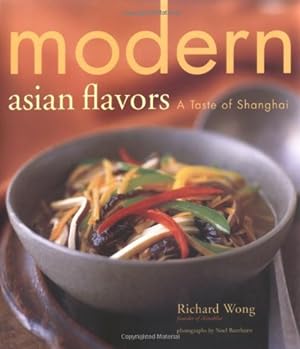 Imagen del vendedor de Modern Asian Flavors: A Taste of Shanghai by Wong, Richard [Hardcover ] a la venta por booksXpress