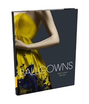 Imagen del vendedor de Ballgowns: British Glamour Since 1950 [Hardcover ] a la venta por booksXpress