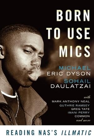 Seller image for Born to Use Mics: Reading Nas's Illmatic by Michael Eric Dyson, Sohail Daulatzai [Paperback ] for sale by booksXpress