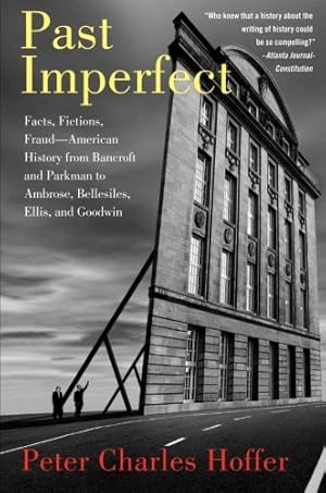 Seller image for Past Imperfect: Facts, Fictions, Fraud American History from Bancroft and Parkman to Ambrose, Bellesiles, Ellis, and Goodwin by Hoffer, Peter Charles [Paperback ] for sale by booksXpress