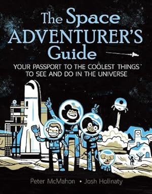 Image du vendeur pour The Space Adventurer's Guide: Your Passport to the Coolest Things to See and Do in the Universe by McMahon, Peter [Paperback ] mis en vente par booksXpress