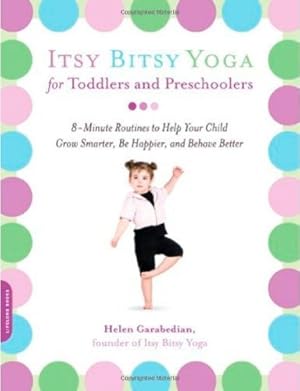 Imagen del vendedor de Itsy Bitsy Yoga for Toddlers and Preschoolers: 8-Minute Routines to Help Your Child Grow Smarter, Be Happier, and Behave Better by Garabedian, Helen [Paperback ] a la venta por booksXpress