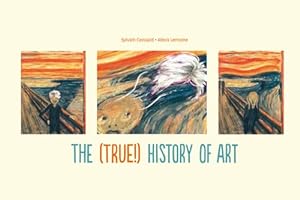 Imagen del vendedor de The (True!) History of Art by Coissard, Sylvain [Hardcover ] a la venta por booksXpress