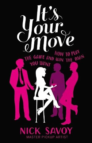 Image du vendeur pour It's Your Move: How to Play the Game and Win the Man You Want by Savoy, Nick [Paperback ] mis en vente par booksXpress