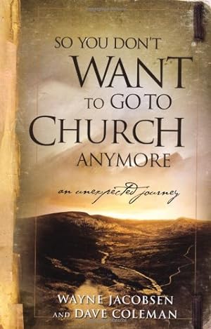 Seller image for So You Don't Want to Go to Church Anymore: An Unexpected Journey by Wayne Jacobsen, Dave Coleman [Paperback ] for sale by booksXpress