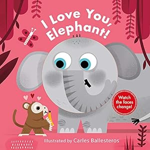 Bild des Verkufers fr I Love You, Elephant! (A Changing Faces Book) by Ballesteros, Carles [Board book ] zum Verkauf von booksXpress