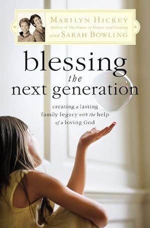 Seller image for Blessing the Next Generation: Creating a Lasting Family Legacy with the Help of a Loving God by Hickey, Marilyn, Bowling, Sarah [Paperback ] for sale by booksXpress