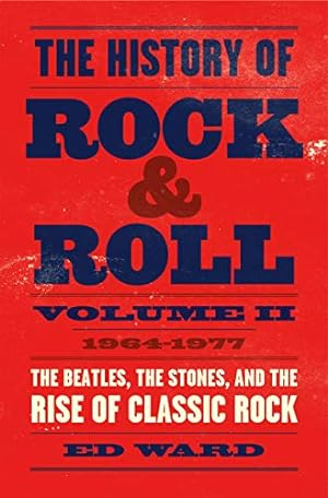 Seller image for The History of Rock & Roll, Volume 2: 19641977: The Beatles, the Stones, and the Rise of Classic Rock by Ward, Ed [Hardcover ] for sale by booksXpress