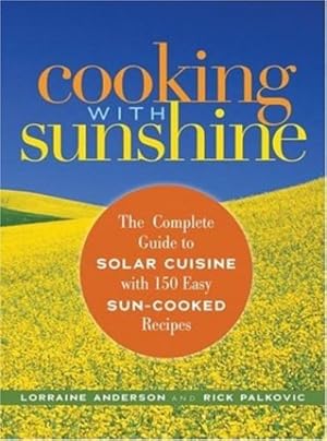 Image du vendeur pour Cooking with Sunshine: The Complete Guide to Solar Cuisine with 150 Easy Sun-Cooked Recipes by Anderson, Lorraine, Palkovic, Rick [Paperback ] mis en vente par booksXpress