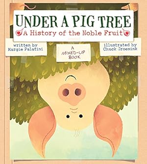 Seller image for Under a Pig Tree: A History of the Noble Fruit (A Mixed-Up Book) by Palatini, Margie [Hardcover ] for sale by booksXpress