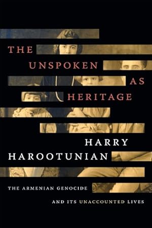 Image du vendeur pour Unspoken As Heritage : The Armenian Genocide and Its Unaccounted Lives mis en vente par GreatBookPrices